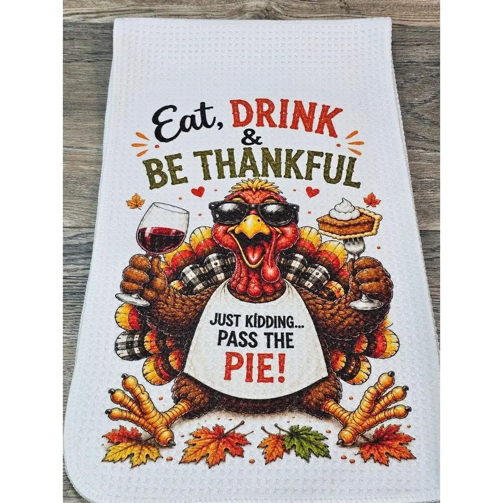 Funny Thanksgiving Turkey Kitchen Towel Eat Drink Be Thankful Pie Decor